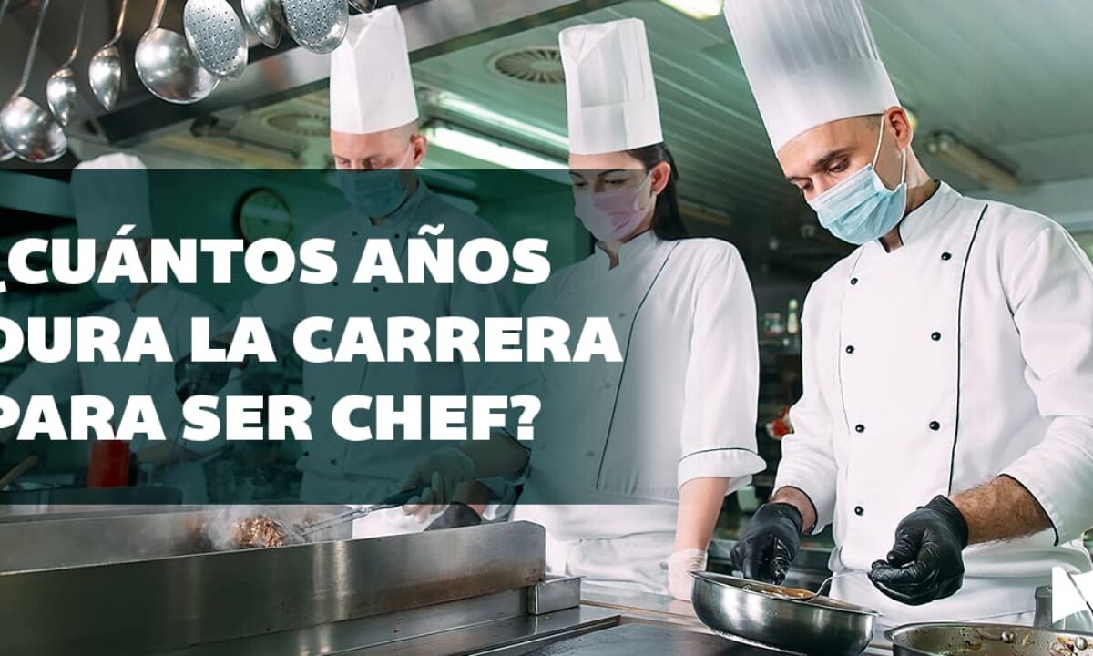 Cuántos años se requieren para estudiar la carrera de Chef?